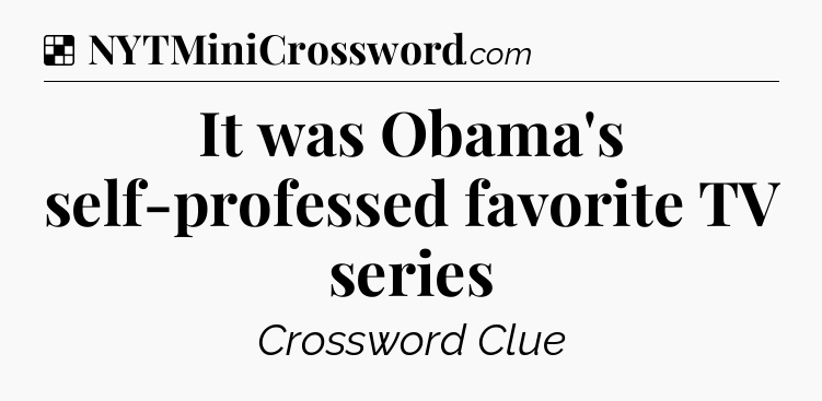 Solution: It was Obama's self-professed favorite TV series - NYT Crossword