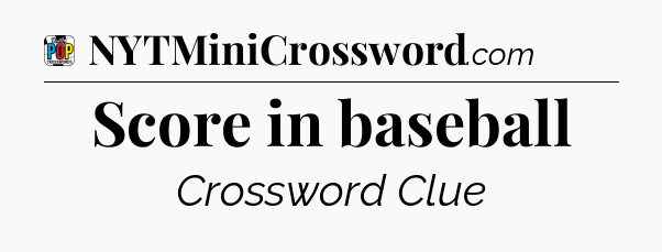 Score in baseball Crossword Clue