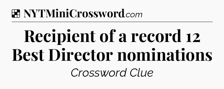 Solution: Recipient of a record 12 Best Director nominations - NYT Crossword