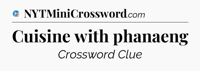 Cuisine with phanaeng Crossword Clue