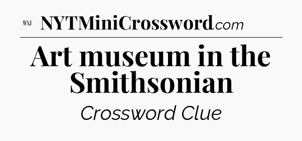 Art museum in the Smithsonian - WSJ Crossword