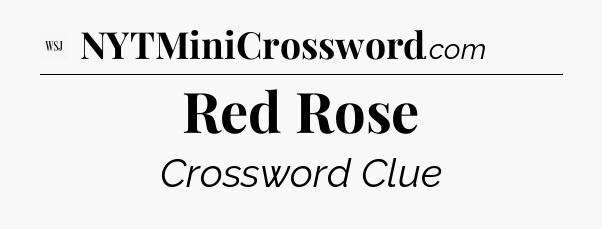 Red Rose - WSJ Crossword