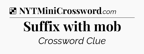Solution: Suffix with mob - NYT Crossword