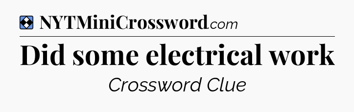 Solution: Did some electrical work - NYT Mini Crossword