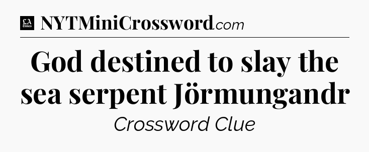 God destined to slay the sea serpent Jörmungandr - LA Times Crossword