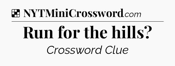 Solution: Run for the hills - NYT Crossword