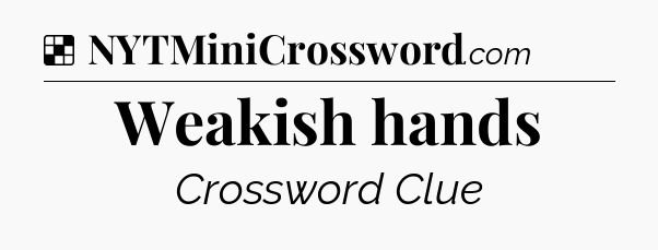 Solution: Weakish hands - NYT Crossword