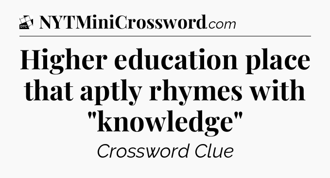 Higher education place that aptly rhymes with 
