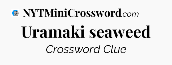 Uramaki seaweed Crossword Clue