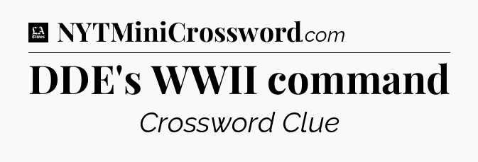 DDE's WWII command - LA Times Crossword
