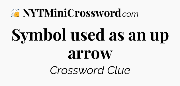 Symbol used as an up arrow - 7 Little Words