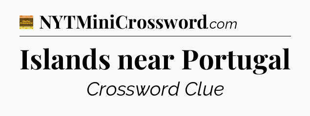 Islands near Portugal - Eugene Sheffer Crossword