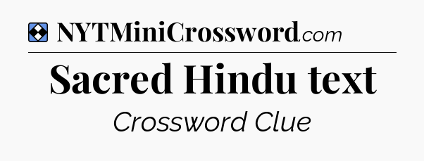Solution: Sacred Hindu text - NYT Mini Crossword