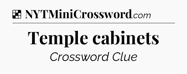 Solution: Temple cabinets - NYT Crossword