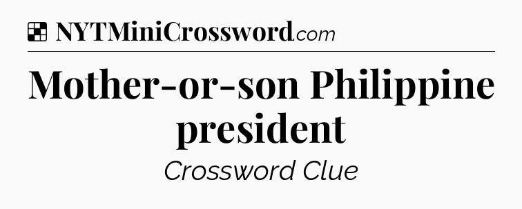 Solution: Mother-or-son Philippine president - NYT Crossword