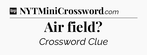 Air field Crossword Clue