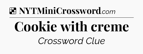 Solution: Cookie with creme - NYT Crossword