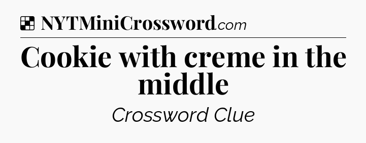 Solution: Cookie with creme in the middle - NYT Crossword