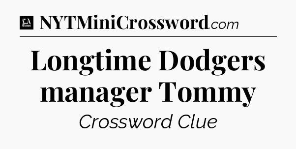 Longtime Dodgers manager Tommy - LA Times Crossword