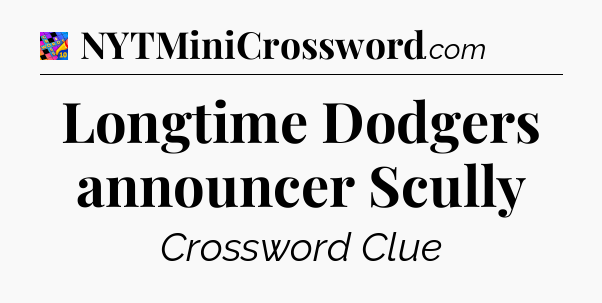Longtime Dodgers announcer Scully Crossword Clue