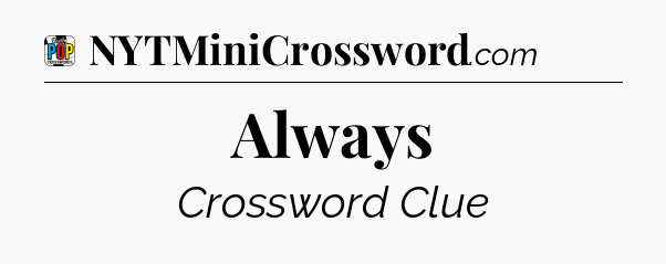 Always Crossword Clue