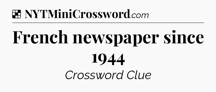 Solution: French newspaper since 1944 - NYT Crossword