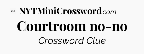Courtroom no-no - WSJ Crossword