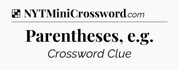 Solution: Parentheses, e.g - NYT Crossword