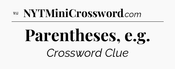 Parentheses, e.g - WSJ Crossword