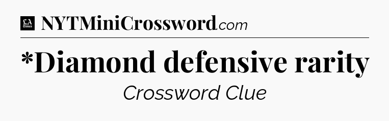 *Diamond defensive rarity - LA Times Crossword