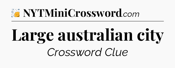 Large australian city - 7 Little Words