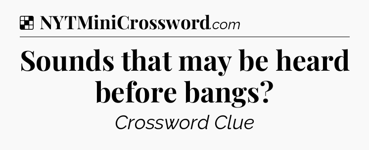 Solution: Sounds that may be heard before bangs - NYT Crossword