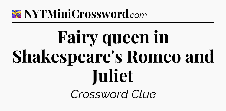 Fairy queen in Shakespeare's Romeo and Juliet Codycross
