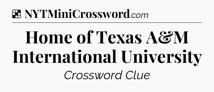 Solution: Home of Texas A&M International University - NYT Crossword