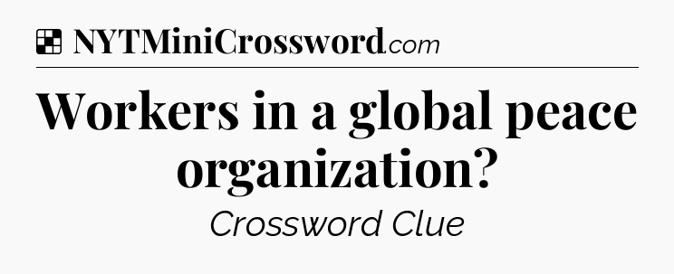 Solution: Workers in a global peace organization - NYT Crossword