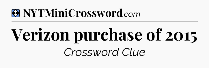 Solution: Verizon purchase of 2015 - NYT Mini Crossword