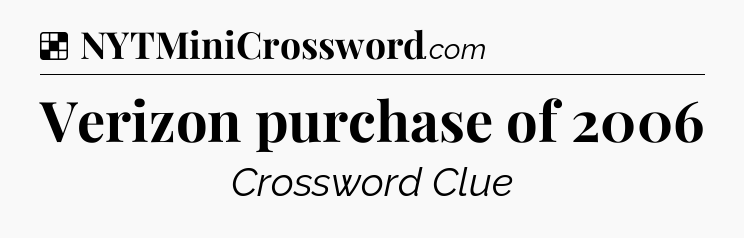 Solution: Verizon purchase of 2006 - NYT Crossword