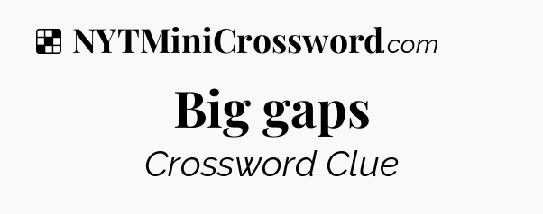 Solution: Big gaps - NYT Crossword