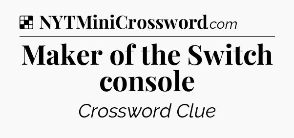Solution: Maker of the Switch console - NYT Crossword