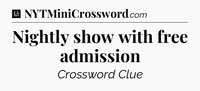 Nightly show with free admission - LA Times Crossword