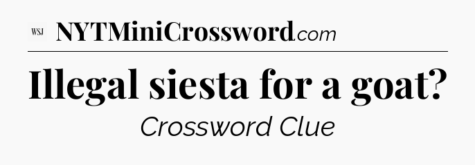 Illegal siesta for a goat - WSJ Crossword