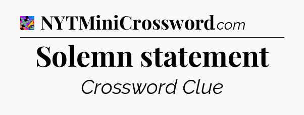 Solemn statement Crossword Clue