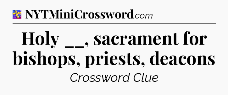 Holy __, sacrament for bishops, priests, deacons Codycross
