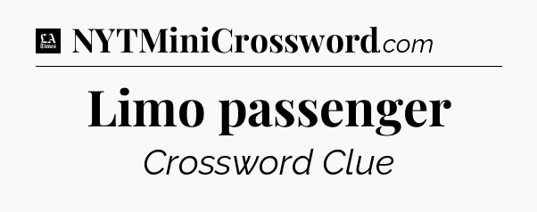 Limo passenger - LA Times Crossword