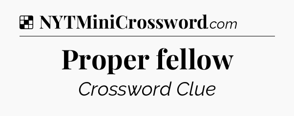 Solution: Proper fellow - NYT Crossword