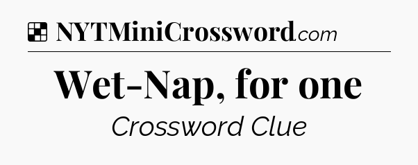Solution: Wet-Nap, for one - NYT Crossword