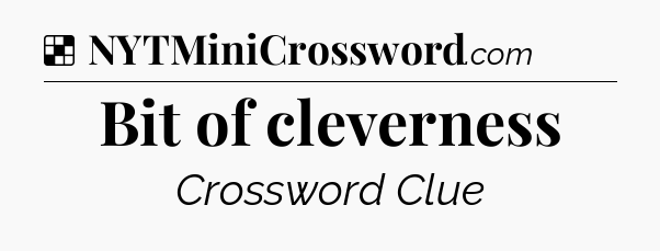 Solution: Bit of cleverness - NYT Crossword