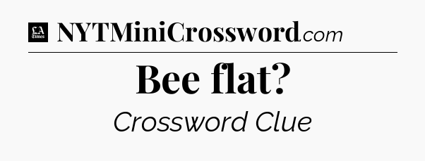 Bee flat - LA Times Crossword