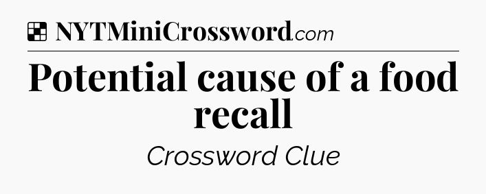 Solution: Potential cause of a food recall - NYT Crossword