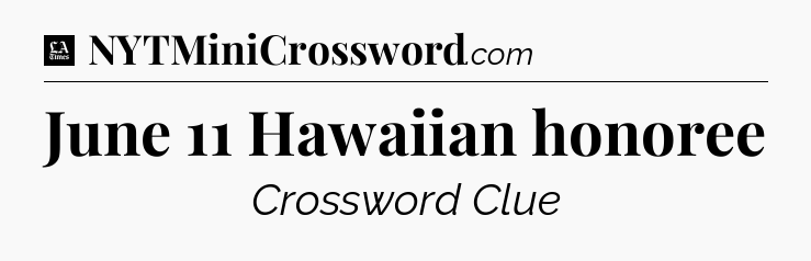 June 11 Hawaiian honoree - LA Times Crossword